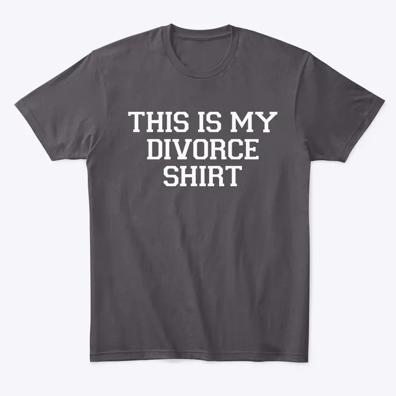 This is my divorce shirt